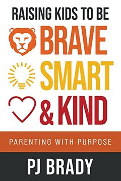 portada Raising Kids to be Brave, Smart and Kind: Parenting With Purpose (en Inglés)