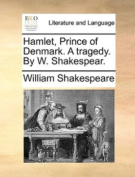 portada hamlet, prince of denmark. a tragedy. by w. shakespear. (in English)