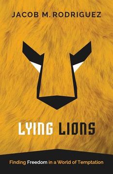 portada Lying Lions: Finding Freedom in a World of Temptation (en Inglés)