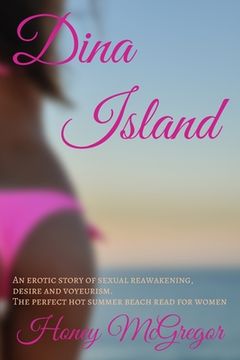 portada Dina Island: An erotic story of sexual reawakening, desire and voyeurism. The perfect hot summer beach read for women.