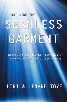 portada Building the Seamless Garment: Revealing the Secret Teachings of Ascension and the Golden Cities (in English)