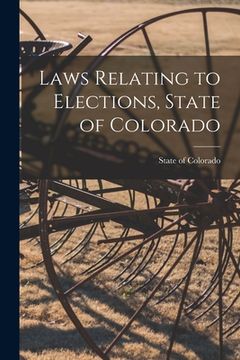 portada Laws Relating to Elections, State of Colorado (en Inglés)