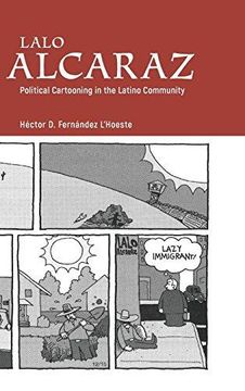 portada Lalo Alcaraz: Political Cartooning in the Latino Community (Great Comics Artists Series) (en Inglés)