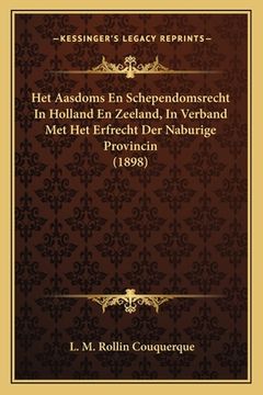 portada Het Aasdoms En Schependomsrecht In Holland En Zeeland, In Verband Met Het Erfrecht Der Naburige Provincin (1898)