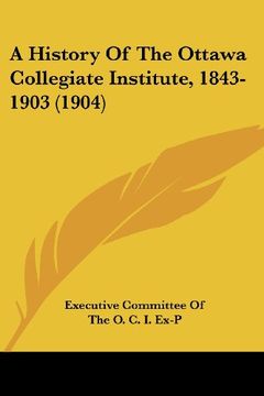 portada A History of the Ottawa Collegiate Institute, 1843-1903 (1904) (in English)