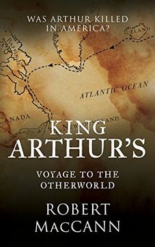 portada King Arthur's Voyage to the Otherworld: Was Arthur killed in America?