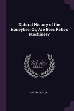 portada Natural History of the Honeybee, Or, Are Bees Reflex Machines? (in English)