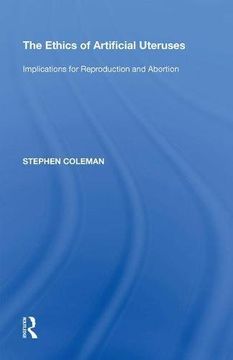 portada The Ethics of Artificial Uteruses: Implications for Reproduction and Abortion (Ashgate Studies in Applied Ethics) (en Inglés)