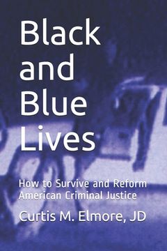 portada Black and Blue Lives: How to Survive and Reform American Criminal Justice (en Inglés)