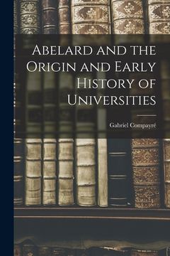 portada Abelard and the Origin and Early History of Universities (en Inglés)