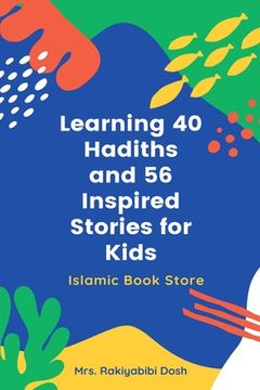 portada Learning 40 Hadiths and 56 Inspired Stories for Kids: Islamic Book for Kids - Islamic Activities Book - Grade 1 to 7 (en Inglés)