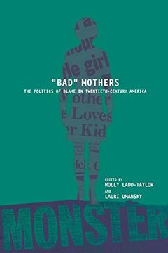 portada "Bad" Mothers: The Politics of Blame in Twentieth-Century America (in English)