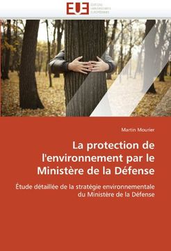 portada La Protection de L'environnement par le Ministère de la Défense: Étude Détaillée de la Stratégie Environnementale du Ministère de la Défense (en Francés)