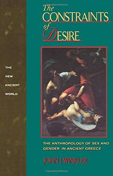 portada The Constraints of Desire: The Anthropology of sex and Gender in Ancient Greece (New Ancient World) (en Inglés)