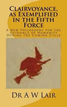 portada Clairvoyance, as Exemplified in the Fifth Force: A New Philosophy for the Guidance of Humanity During the Coming Cycle