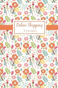 portada Online Shopping Tracker: Keep Tracking Organizer Notebook for online purchases or shopping orders made through an online website (Vol: 4) (en Inglés)