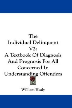 portada the individual delinquent v2: a textbook of diagnosis and prognosis for all concerned in understanding offenders (en Inglés)