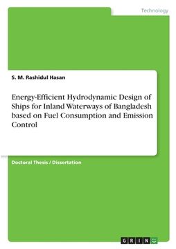 portada Energy-Efficient Hydrodynamic Design of Ships for Inland Waterways of Bangladesh based on Fuel Consumption and Emission Control (en Inglés)