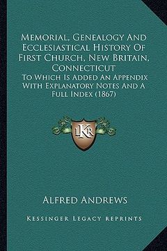 portada memorial, genealogy and ecclesiastical history of first churmemorial, genealogy and ecclesiastical history of first church, new britain, connecticut c