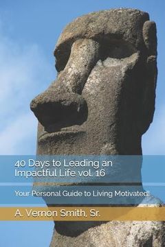 portada 40 Days to Leading an Impactful Life Vol. 16: Your Personal Guide to Living Motivated! (en Inglés)