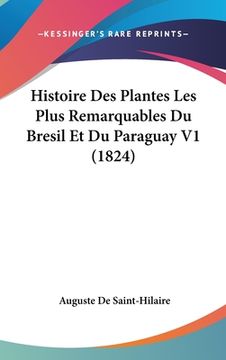 portada Histoire Des Plantes Les Plus Remarquables Du Bresil Et Du Paraguay V1 (1824) (in French)