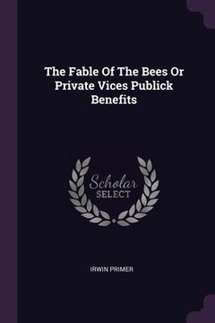 portada The Fable Of The Bees Or Private Vices Publick Benefits