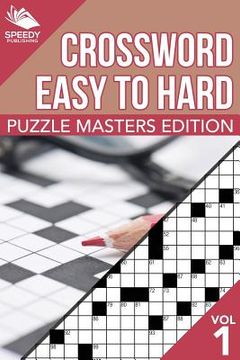 Crosswords Easy To Hard: Puzzle Masters Edition Vol 1 (en Inglés)