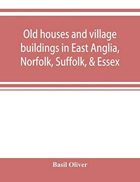 portada Old Houses and Village Buildings in East Anglia; Norfolk; Suffolk; & Essex (in English)