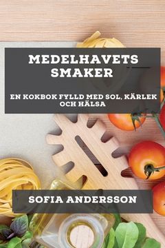 portada Medelhavets Smaker: En Kokbok Fylld med Sol, Kärlek och Hälsa (en Sueco)