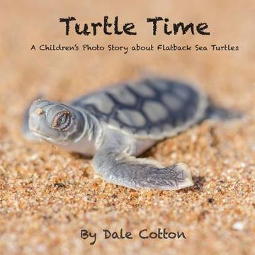 portada Turtle Time: A Children's Photo Story about Flatback Sea Turtles (en Inglés)