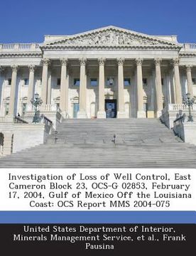 portada Investigation of Loss of Well Control, East Cameron Block 23, Ocs-G 02853, February 17, 2004, Gulf of Mexico Off the Louisiana Coast: Ocs Report Mms 2 (in English)