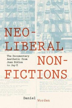 portada Neoliberal Nonfictions: The Documentary Aesthetic From Joan Didion to Jay-Z (Cultural Frames, Framing Culture) (in English)