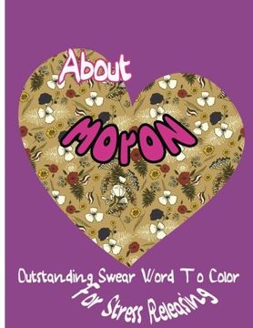 portada About Moron: Outstanding Swear Words To Color For Stress Releasing (Volume 5)