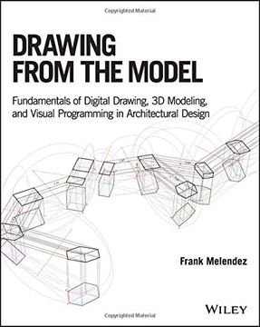 portada Drawing From the Model: Fundamentals of Digital Drawing, 3d Modeling, and Visual Programming in Architectural Design (in English)