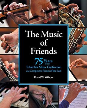 portada The Music of Friends: 75 Years of the Chamber Music Conference and Composers'Forum of the East 
