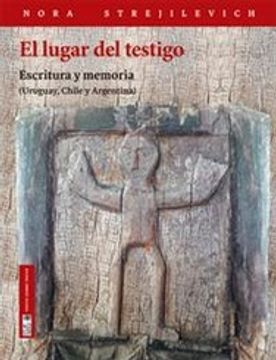 portada El Lugar del Testigo - Escritura y Memoria (Uruguay, Chile y Argentina)