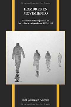 portada Hombres en Movimiento: Masculinidades Españolas en los Exilios y Emigraciones, 1939-1999 (in Spanish)