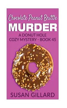 portada Chocolate Peanut Brittle Murder: A Donut Hole Cozy Mystery - Book 45 (in English)