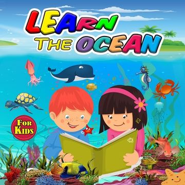 portada Learn the Ocean for Kids: Ideal Ocean Book for Boys Girls and Kids, Perfect Sea Animals Gifts for Teens and Toddlers who Love to Enjoy with Anim (en Inglés)