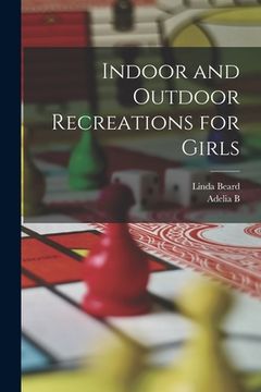 portada Indoor and Outdoor Recreations for Girls (en Inglés)