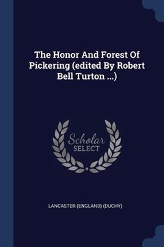 portada The Honor And Forest Of Pickering (edited By Robert Bell Turton ...) (en Inglés)