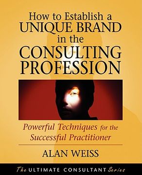 portada how to establish a unique brand in the consulting profession: powerful techniques for the successful practitioner