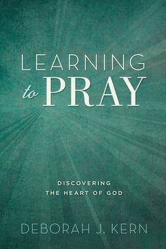 portada Learning to Pray: Discovering the Heart of God (en Inglés)