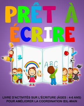 portada Prêt à écrire: Livre d'activités sur l'écriture (âges: 4-6 ans) Pour améliorer la coordination oeil-main (en Francés)
