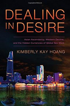 portada Dealing in Desire: Asian Ascendancy, Western Decline, and the Hidden Currencies of Global Sex Work