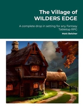 portada The Village of WILDERS EDGE A complete drop in setting for any Fantasy Tabletop RPG: A complete drop in setting for any Fantasy Tabletop RPG (en Inglés)