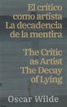portada El Cri¿ Tico Como Artista - la Decadencia de la Mentira / the Critic as Artist - the Decay of Lying