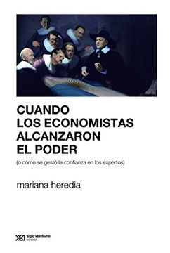 portada Cuando los Economistas Alcanzaron el Poder. O Como se Gesto la Confianza en los Expertos (in Spanish)