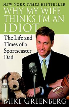 portada Why my Wife Thinks i'm an Idiot: The Life and Times of a Sportscaster dad 