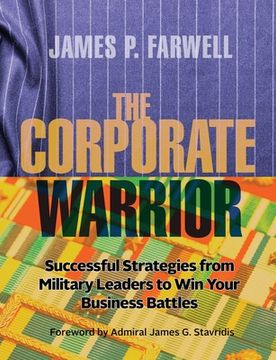 portada The Corporate Warrior: Successful Strategies from Military Leaders to Win Your Business Battles (in English)